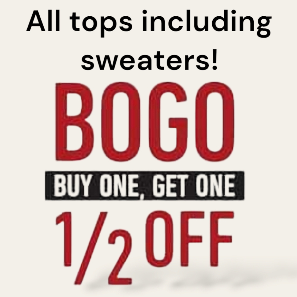 Buy 1 get 1 1/2 Off all Tops, including sweaters
